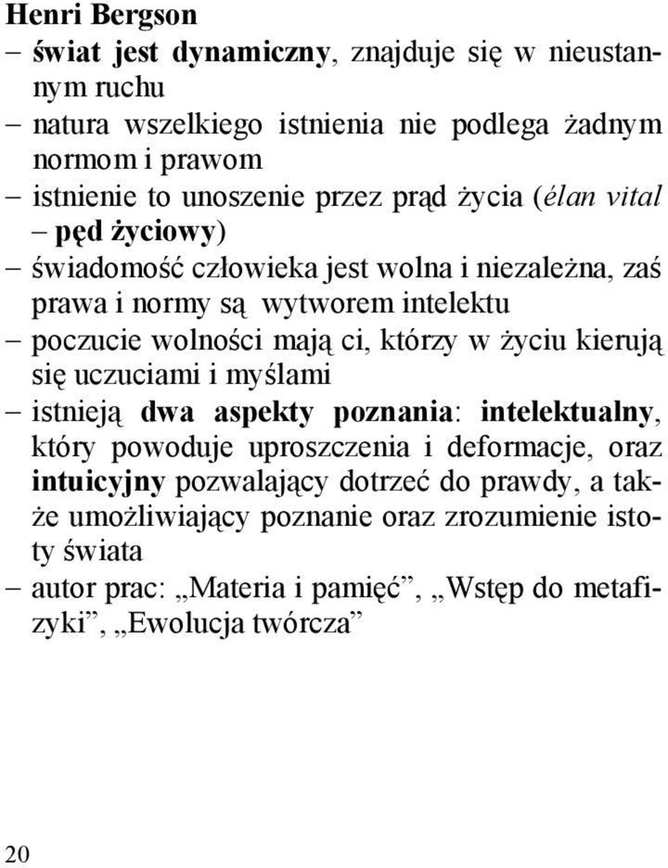 którzy w życiu kierują się uczuciami i myślami istnieją dwa aspekty poznania: intelektualny, który powoduje uproszczenia i deformacje, oraz intuicyjny