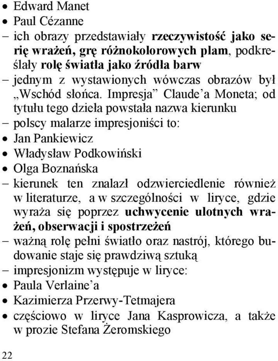 Impresja Claude a Moneta; od tytułu tego dzieła powstała nazwa kierunku polscy malarze impresjoniści to: Jan Pankiewicz Władysław Podkowiński Olga Boznańska kierunek ten znalazł