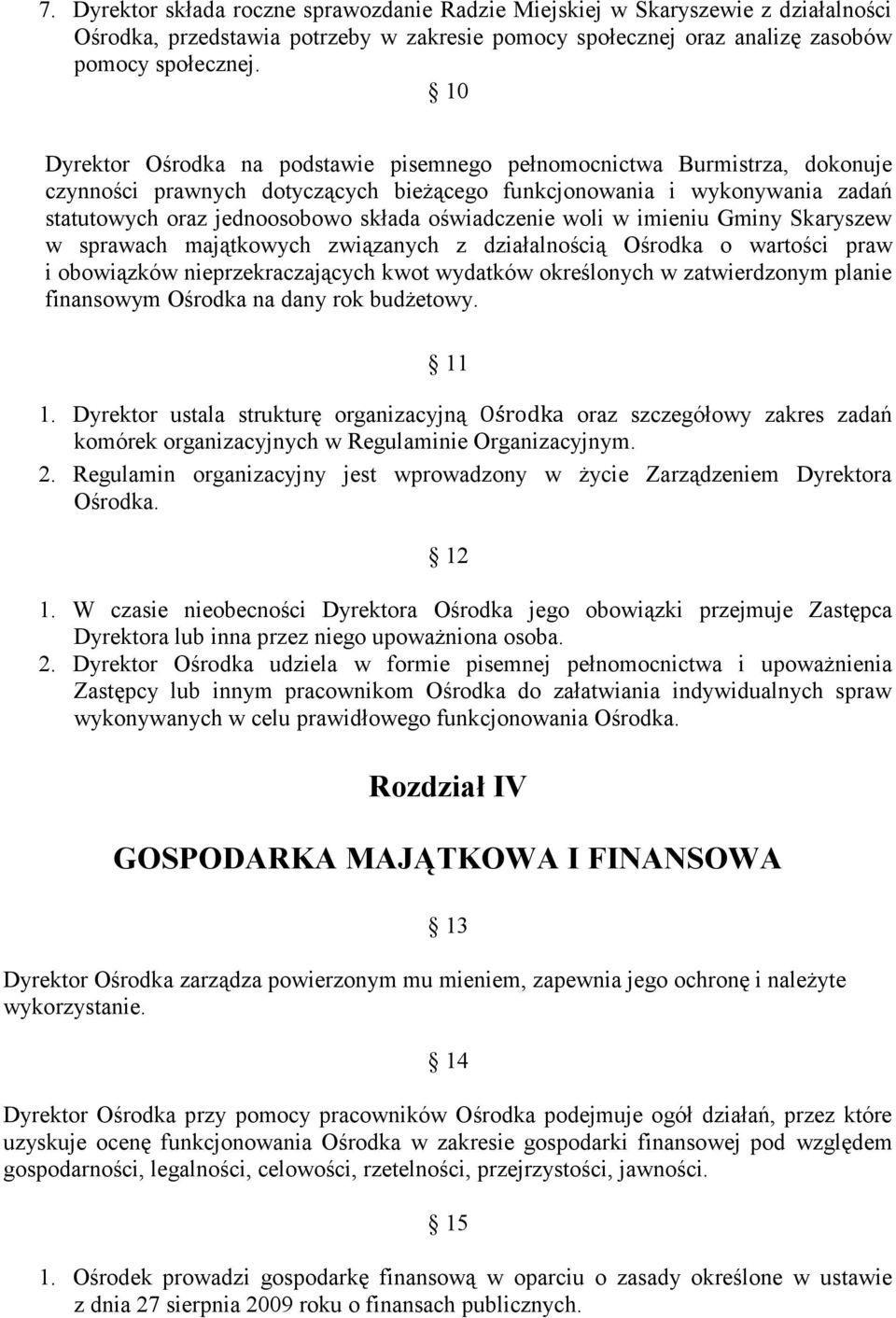 oświadczenie woli w imieniu Gminy Skaryszew w sprawach majątkowych związanych z działalnością Ośrodka o wartości praw i obowiązków nieprzekraczających kwot wydatków określonych w zatwierdzonym planie