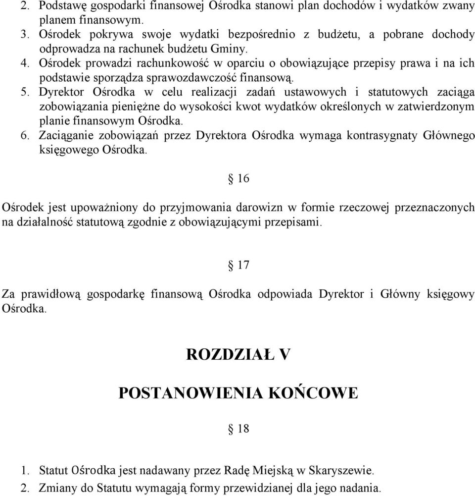Ośrodek prowadzi rachunkowość w oparciu o obowiązujące przepisy prawa i na ich podstawie sporządza sprawozdawczość finansową. 5.