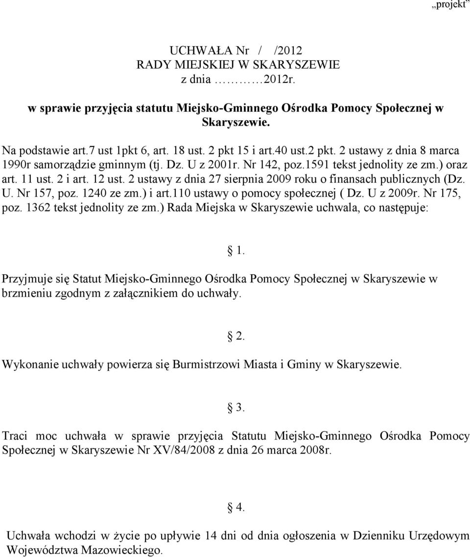 2 ustawy z dnia 27 sierpnia 2009 roku o finansach publicznych (Dz. U. Nr 157, poz. 1240 ze zm.) i art.110 ustawy o pomocy społecznej ( Dz. U z 2009r. Nr 175, poz. 1362 tekst jednolity ze zm.