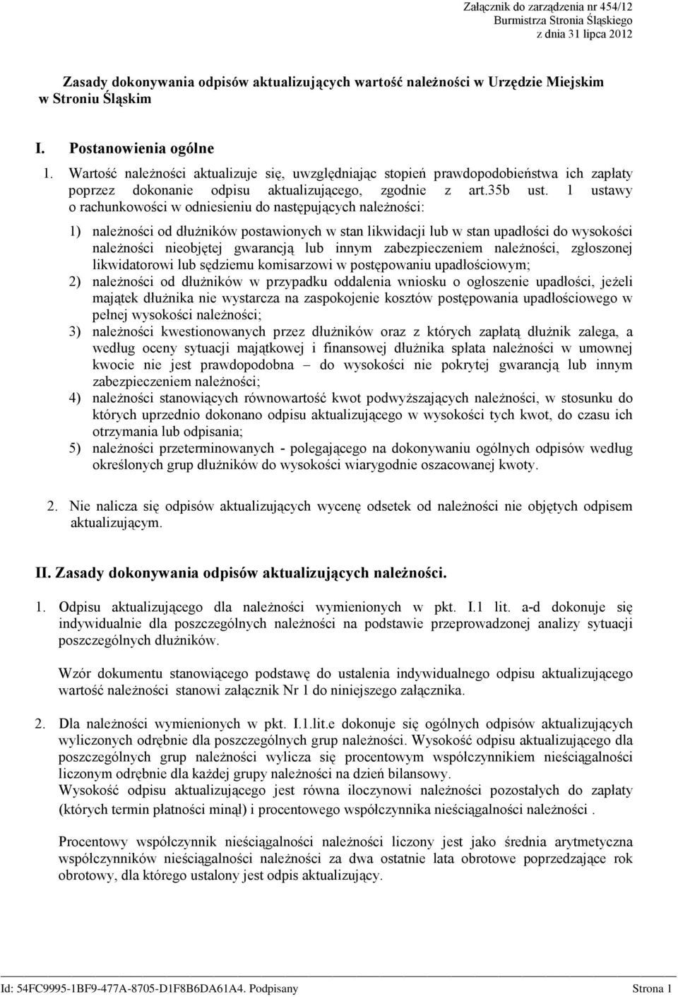 1 ustawy o rachunkowości w odniesieniu do następujących naleŝności: 1) naleŝności od dłuŝników postawionych w stan likwidacji lub w stan upadłości do wysokości naleŝności nieobjętej gwarancją lub