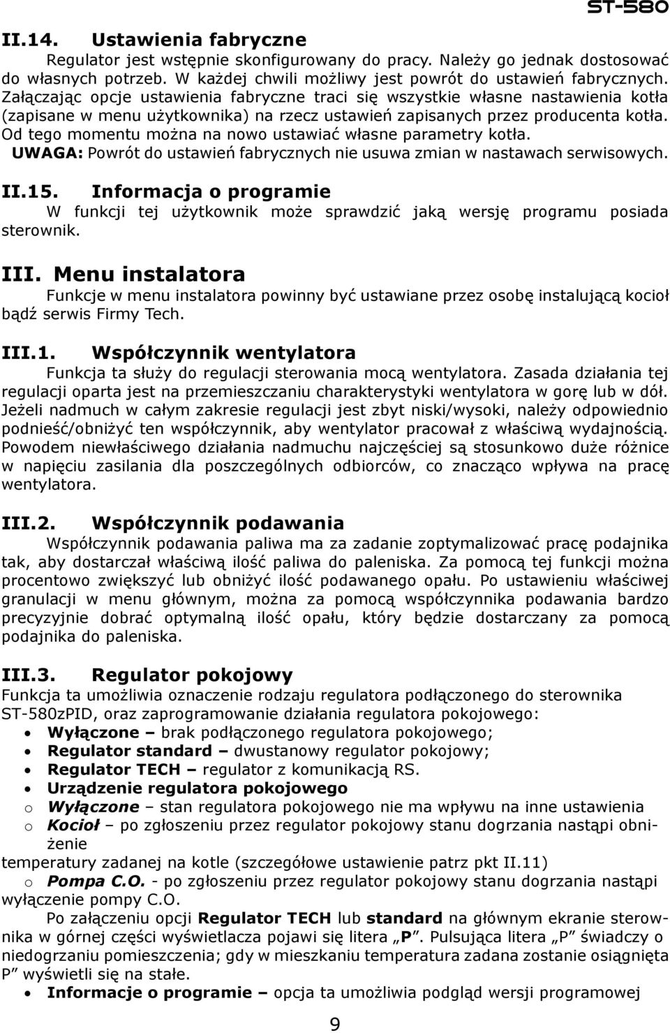 Od tego momentu można na nowo ustawiać własne parametry kotła. UWAGA: Powrót do ustawień fabrycznych nie usuwa zmian w nastawach serwisowych. II.15.