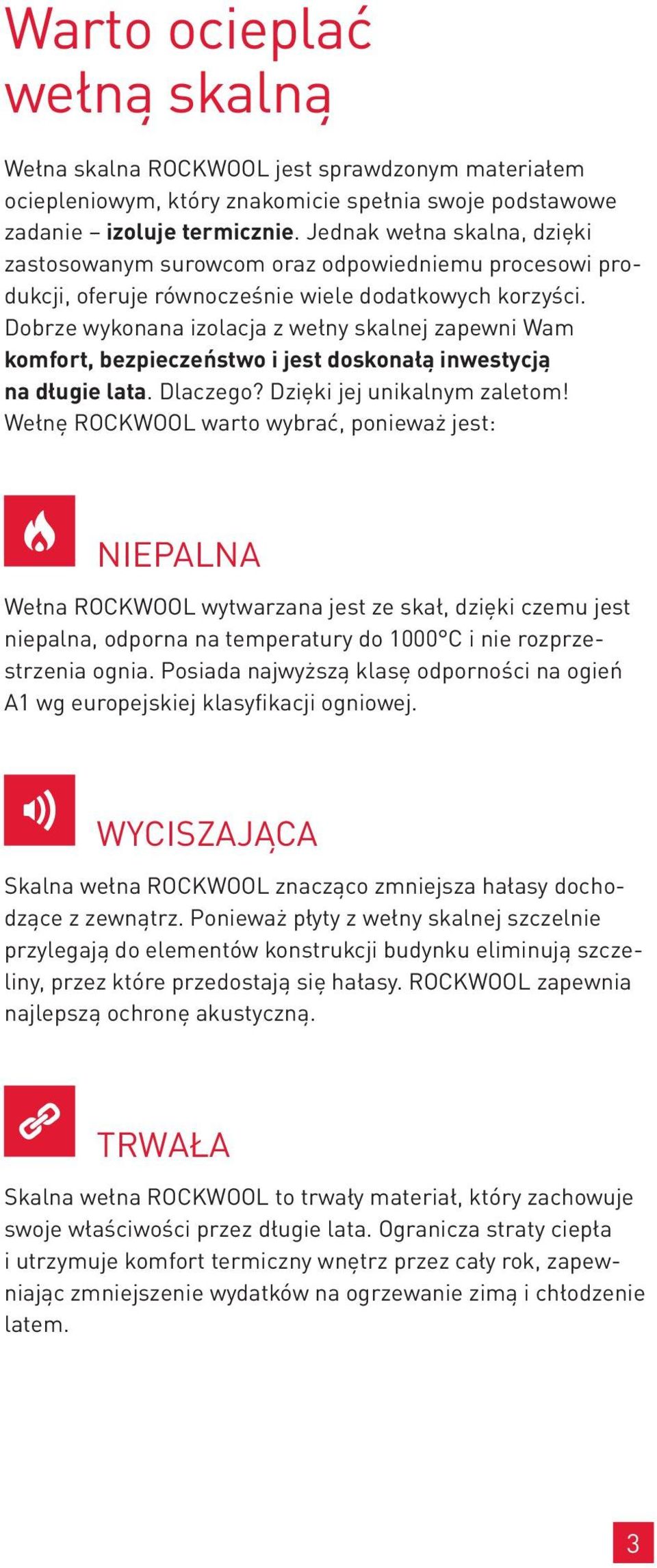 Dobrze wykonana izolacja z wełny skalnej zapewni Wam komfort, bezpieczeństwo i jest doskonałą inwestycją na długie lata. Dlaczego? Dzięki jej unikalnym zaletom!