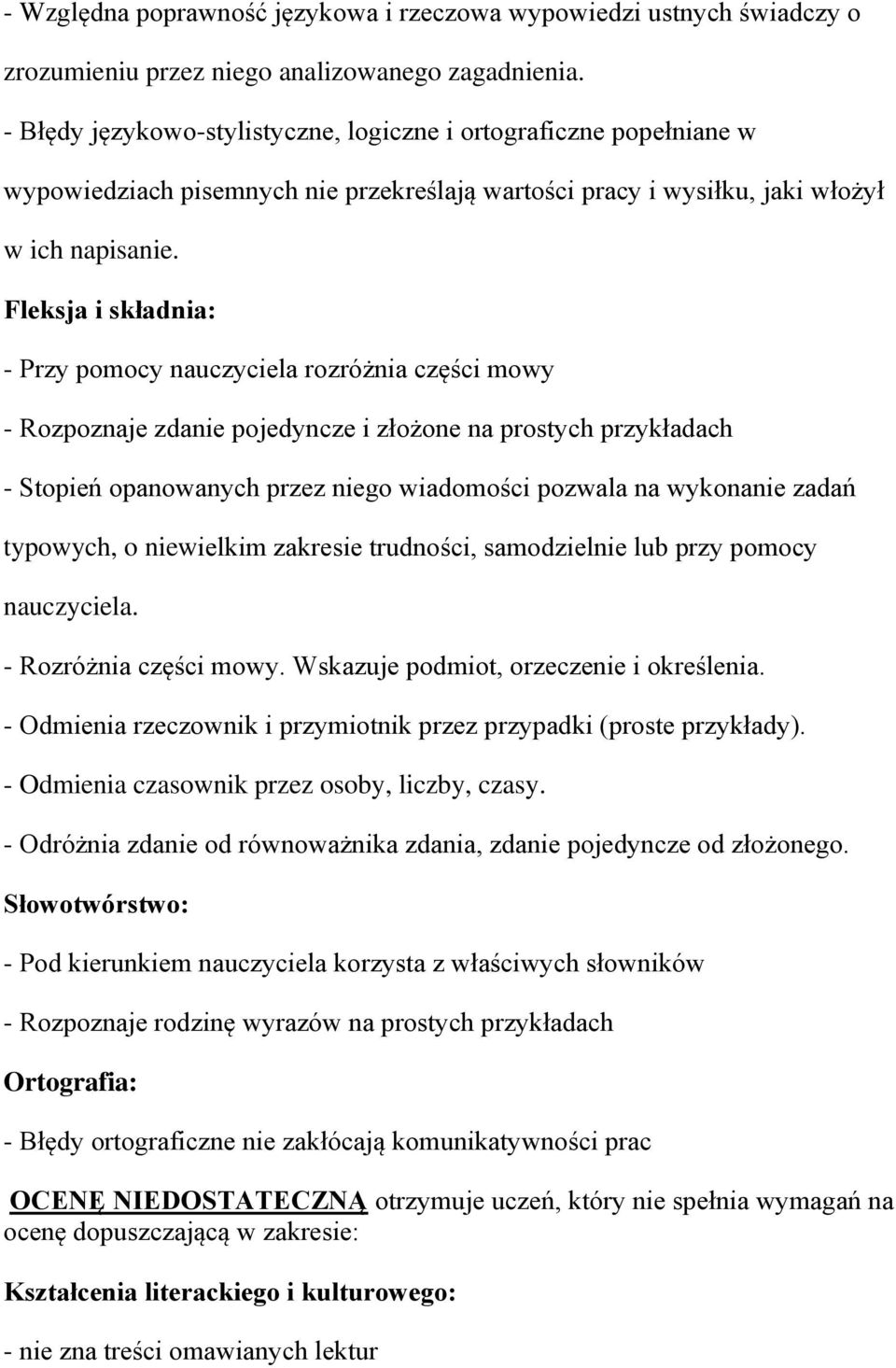 - Przy pomocy nauczyciela rozróżnia części mowy - Rozpoznaje zdanie pojedyncze i złożone na prostych przykładach - Stopień opanowanych przez niego wiadomości pozwala na wykonanie zadań typowych, o