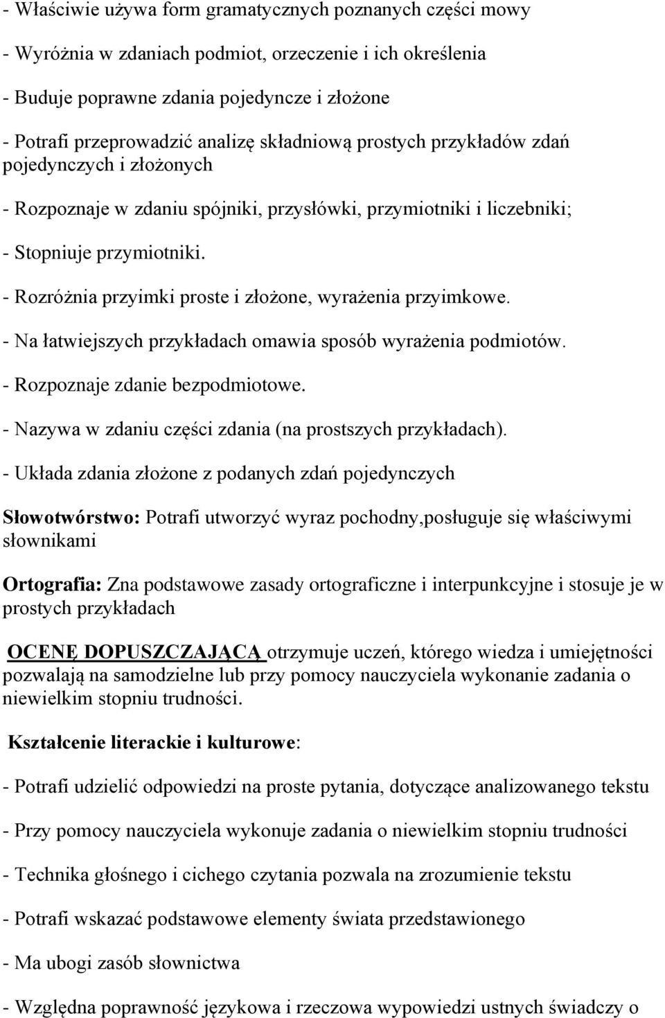 - Rozróżnia przyimki proste i złożone, wyrażenia przyimkowe. - Na łatwiejszych przykładach omawia sposób wyrażenia podmiotów. - Rozpoznaje zdanie bezpodmiotowe.