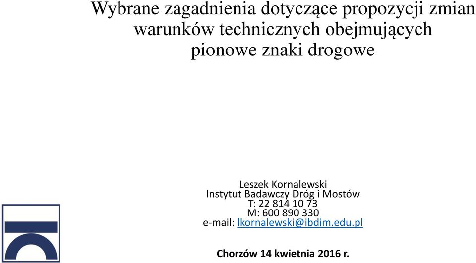 Kornalewski Instytut Badawczy Dróg i Mostów T: 22 814 10 73