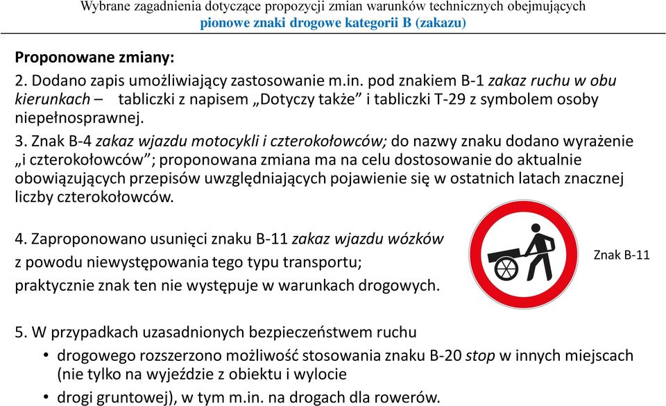 Znak B-4 zakaz wjazdu motocykli i czterokołowców; do nazwy znaku dodano wyrażenie i czterokołowców ; proponowana zmiana ma na celu dostosowanie do aktualnie obowiązujących przepisów uwzględniających