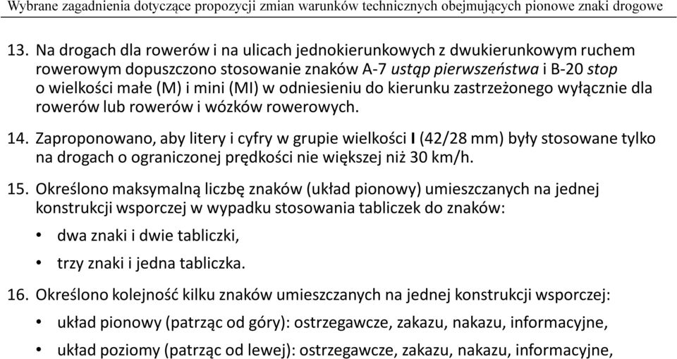 odniesieniu do kierunku zastrzeżonego wyłącznie dla rowerów lub rowerów i wózków rowerowych. 14.