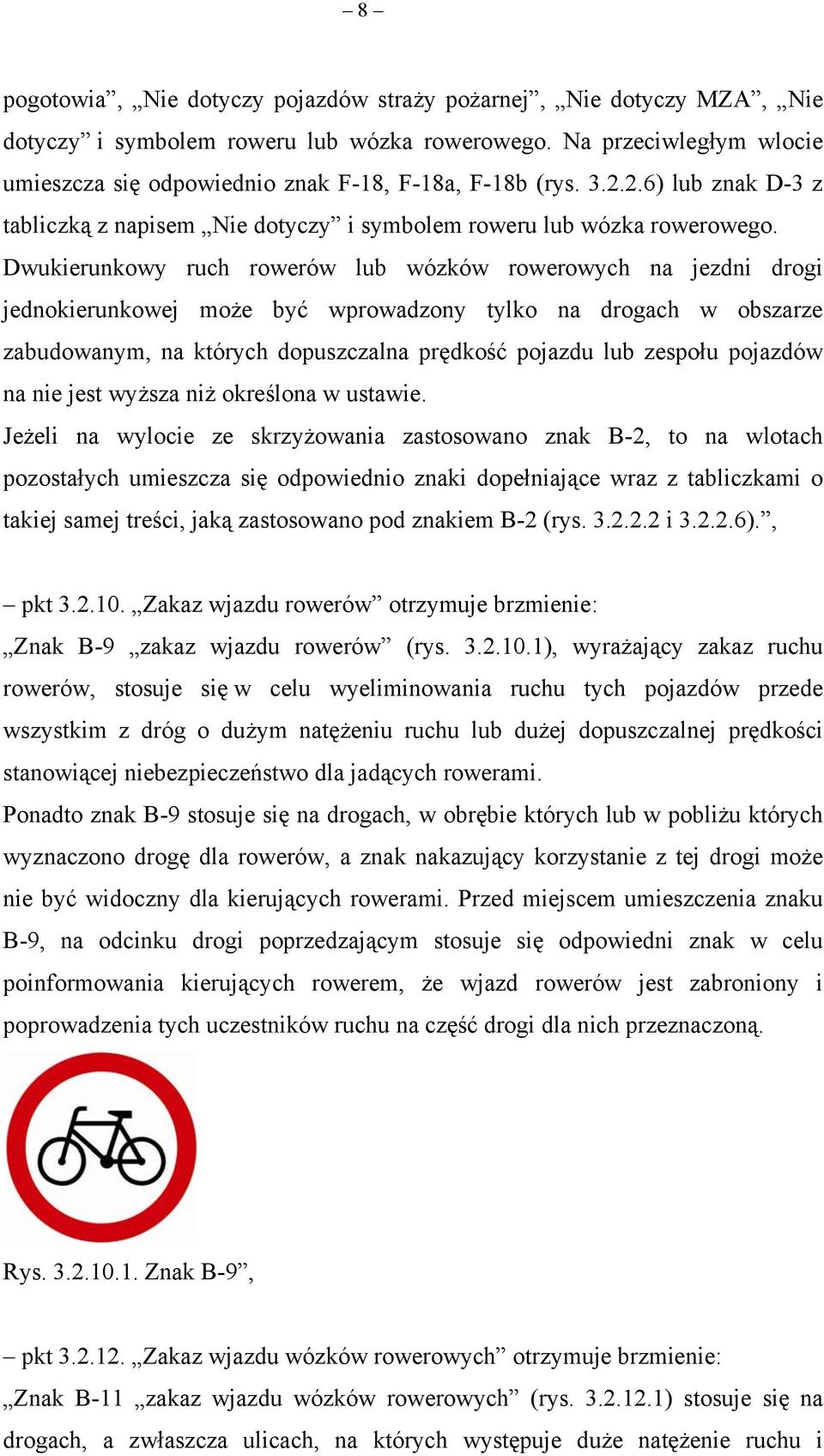 Dwukierunkowy ruch rowerów lub wózków rowerowych na jezdni drogi jednokierunkowej może być wprowadzony tylko na drogach w obszarze zabudowanym, na których dopuszczalna prędkość pojazdu lub zespołu