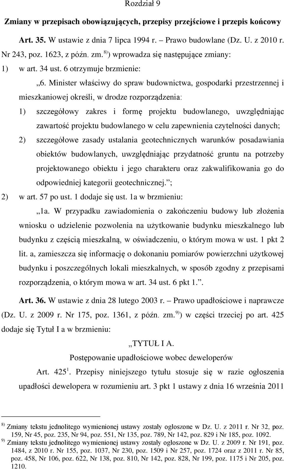 Minister właściwy do spraw budownictwa, gospodarki przestrzennej i mieszkaniowej określi, w drodze rozporządzenia: 1) szczegółowy zakres i formę projektu budowlanego, uwzględniając zawartość projektu