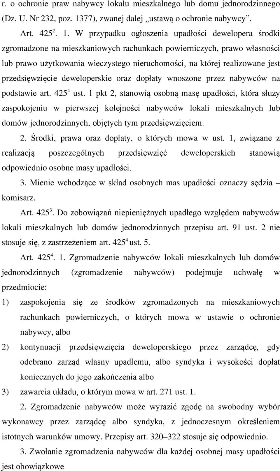 W przypadku ogłoszenia upadłości dewelopera środki zgromadzone na mieszkaniowych rachunkach powierniczych, prawo własności lub prawo użytkowania wieczystego nieruchomości, na której realizowane jest