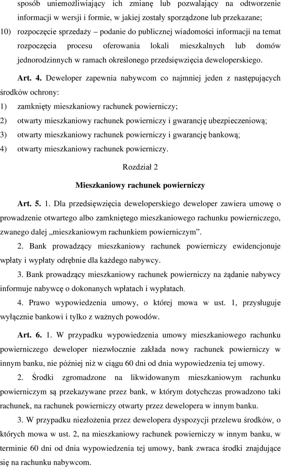 Deweloper zapewnia nabywcom co najmniej jeden z następujących środków ochrony: 1) zamknięty mieszkaniowy rachunek powierniczy; 2) otwarty mieszkaniowy rachunek powierniczy i gwarancję