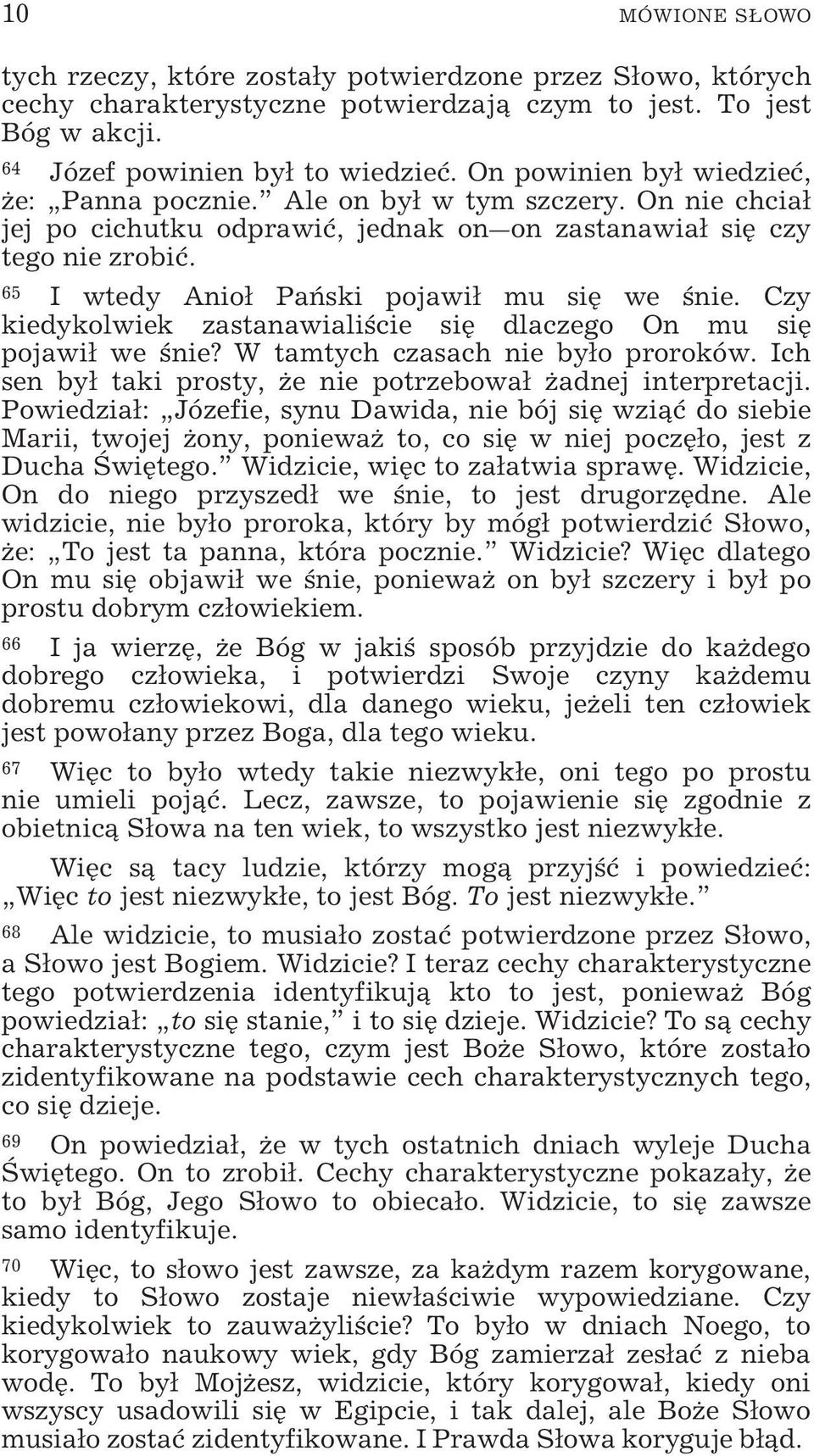 65 I wtedy Anioł Pański pojawił mu się we śnie. Czy kiedykolwiek zastanawialiście się dlaczego On mu się pojawił we śnie? W tamtych czasach nie było proroków.