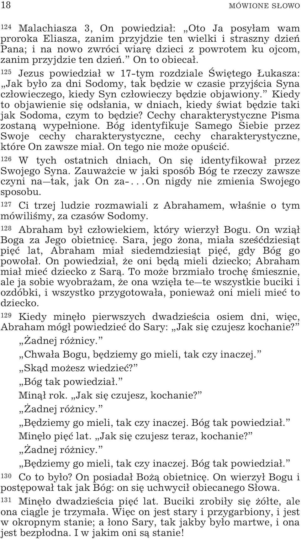 125 Jezus powiedział w 17-tym rozdziale Świętego Łukasza: Jak było za dni Sodomy, tak będzie w czasie przyjścia Syna człowieczego, kiedy Syn człowieczy będzie objawiony.