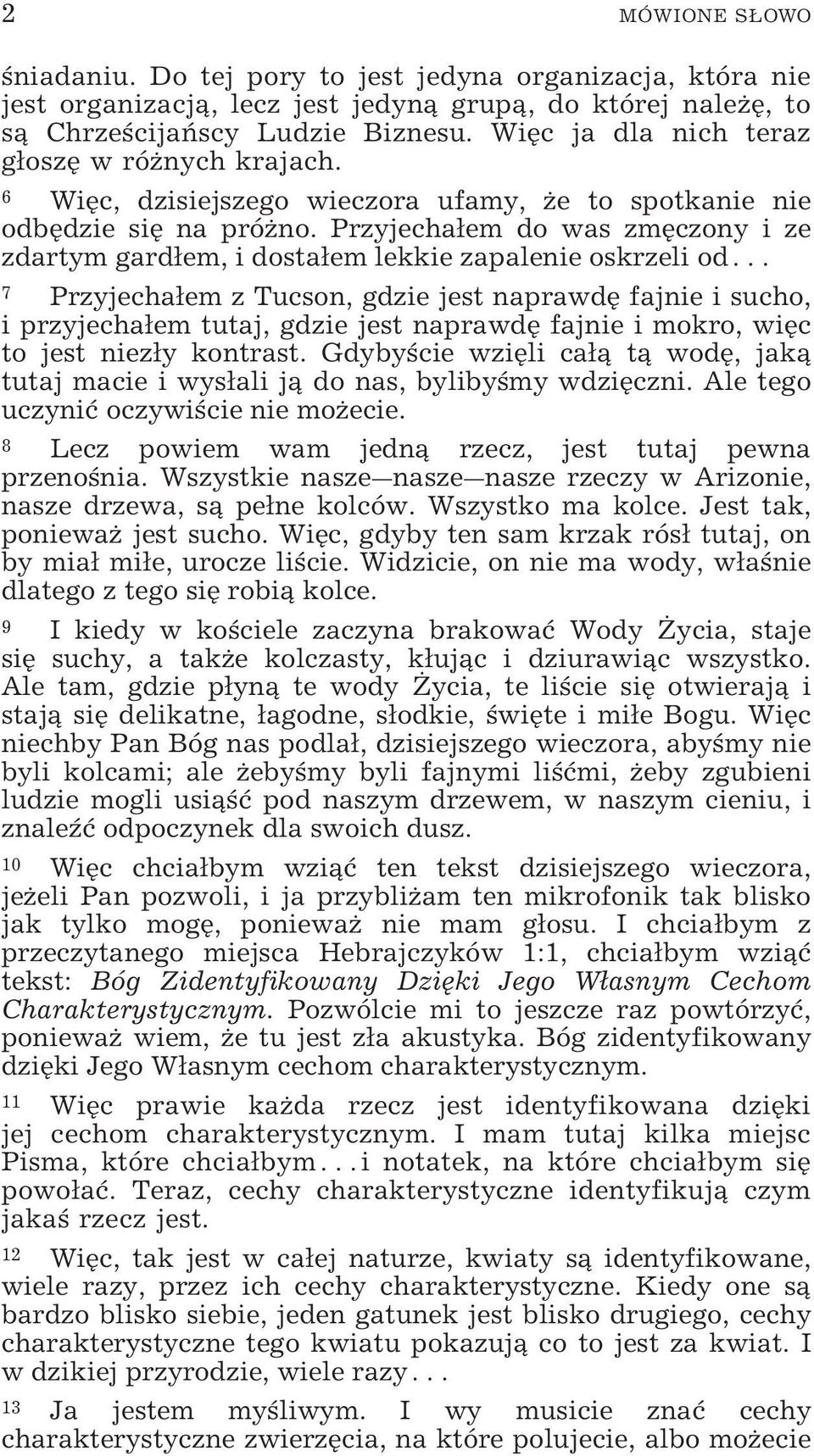 Przyjechałem do was zmęczony i ze zdartym gardłem, i dostałem lekkie zapalenie oskrzeli od 7 Przyjechałem z Tucson, gdzie jest naprawdę fajnie i sucho, i przyjechałem tutaj, gdzie jest naprawdę