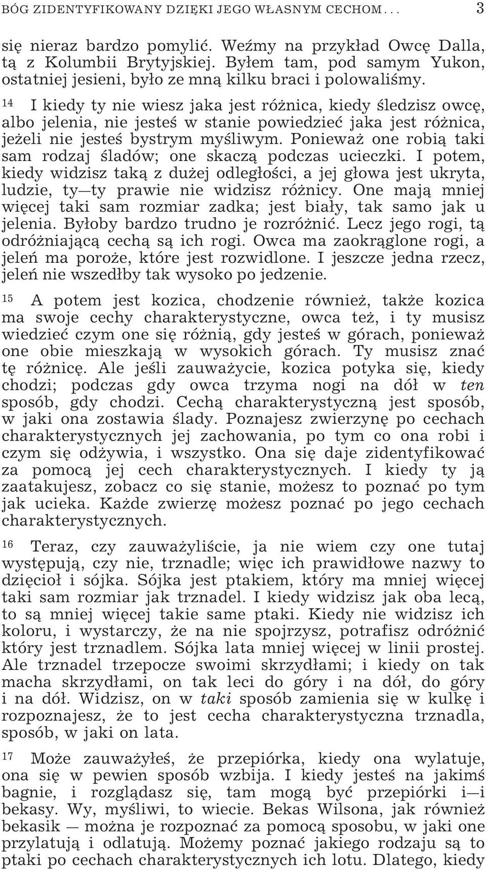 14 I kiedy ty nie wiesz jaka jest różnica, kiedy śledzisz owcę, albo jelenia, nie jesteś w stanie powiedzieć jaka jest różnica, jeżeli nie jesteś bystrym myśliwym.
