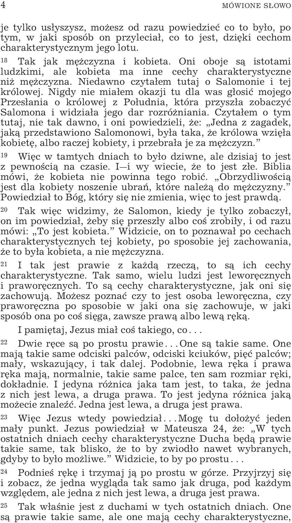Nigdy nie miałem okazji tu dla was głosić mojego Przesłania o królowej z Południa, która przyszła zobaczyć Salomona i widziała jego dar rozróżniania.