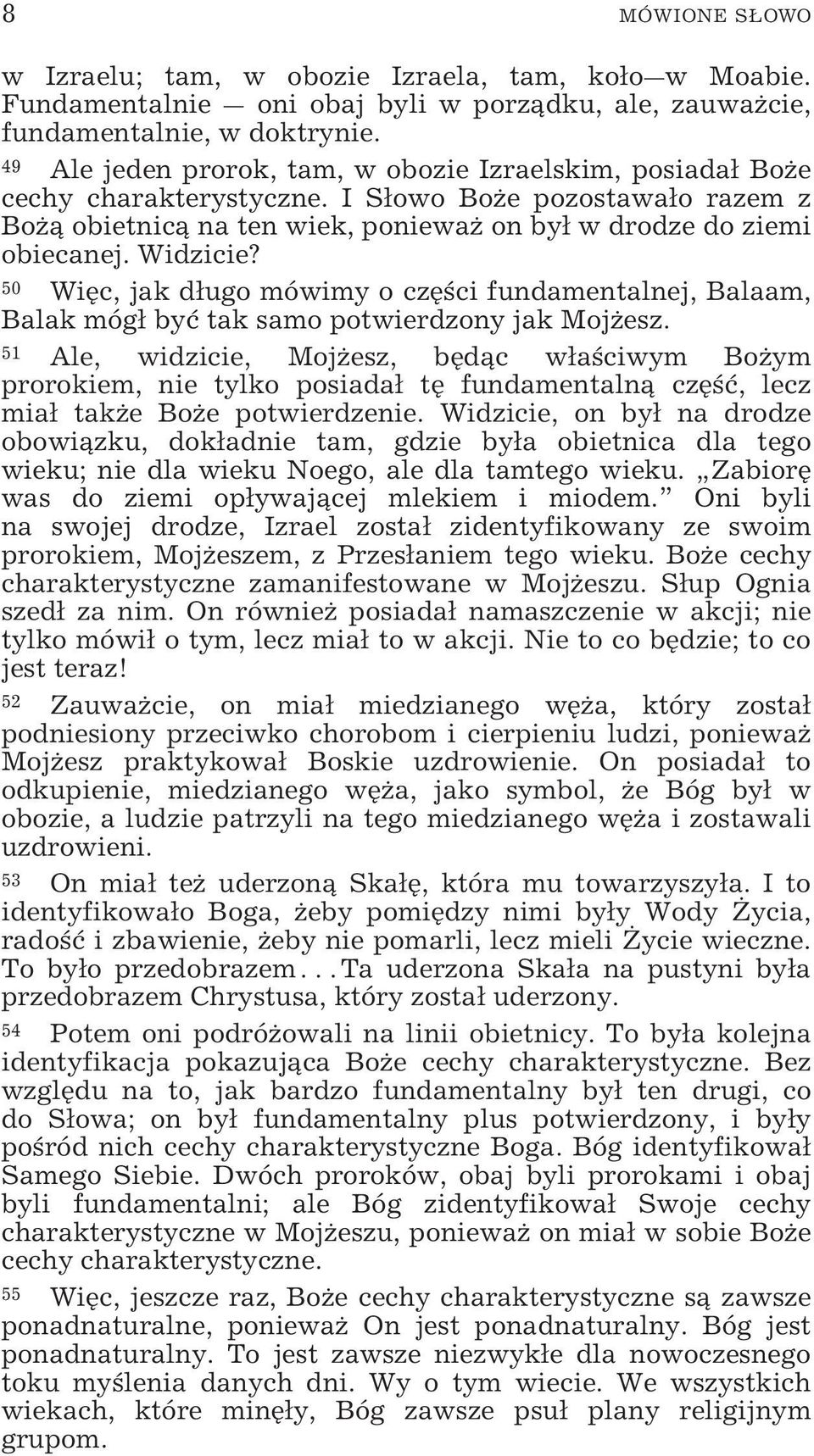 Widzicie? 50 Więc, jak długo mówimy o części fundamentalnej, Balaam, Balak mógł być tak samo potwierdzony jak Mojżesz.
