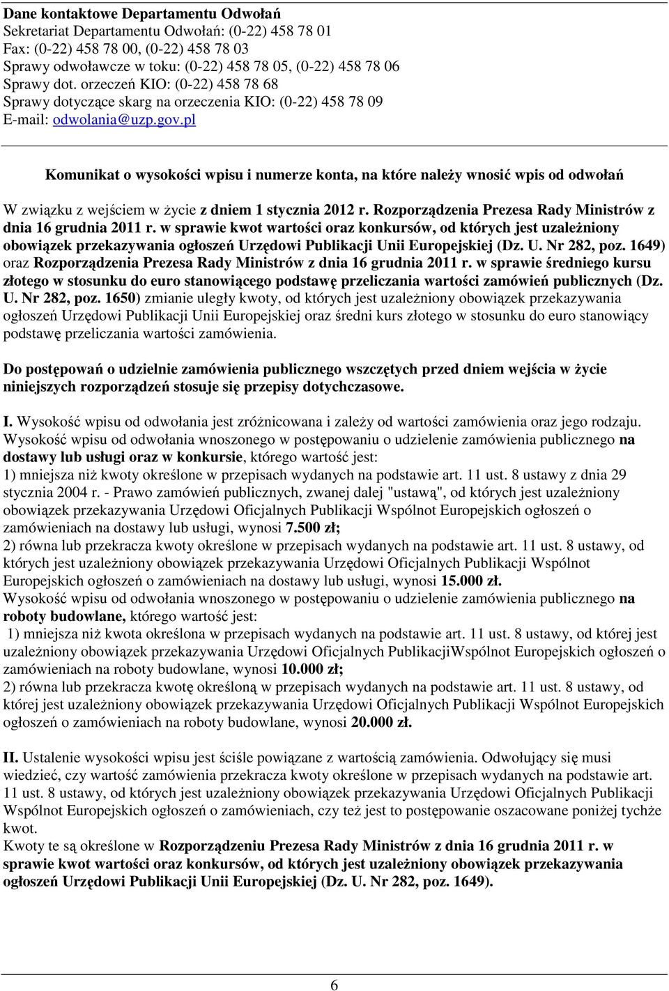 pl Komunikat o wysokości wpisu i numerze konta, na które należy wnosić wpis od odwołań W związku z wejściem w życie z dniem 1 stycznia 2012 Rozporządzenia Prezesa Rady Ministrów z dnia 16 grudnia