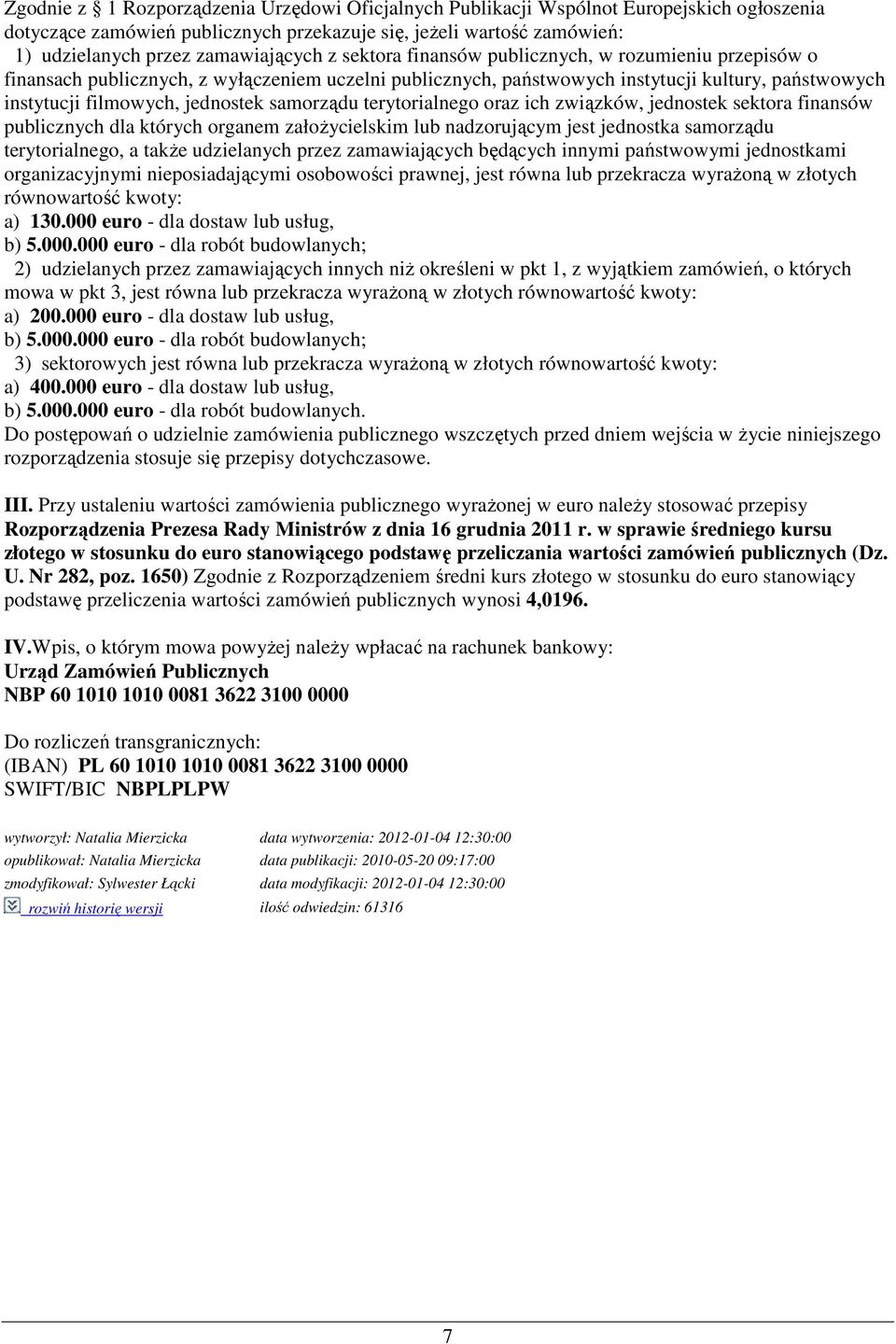 samorządu terytorialnego oraz ich związków, jednostek sektora finansów publicznych dla których organem założycielskim lub nadzorującym jest jednostka samorządu terytorialnego, a także udzielanych