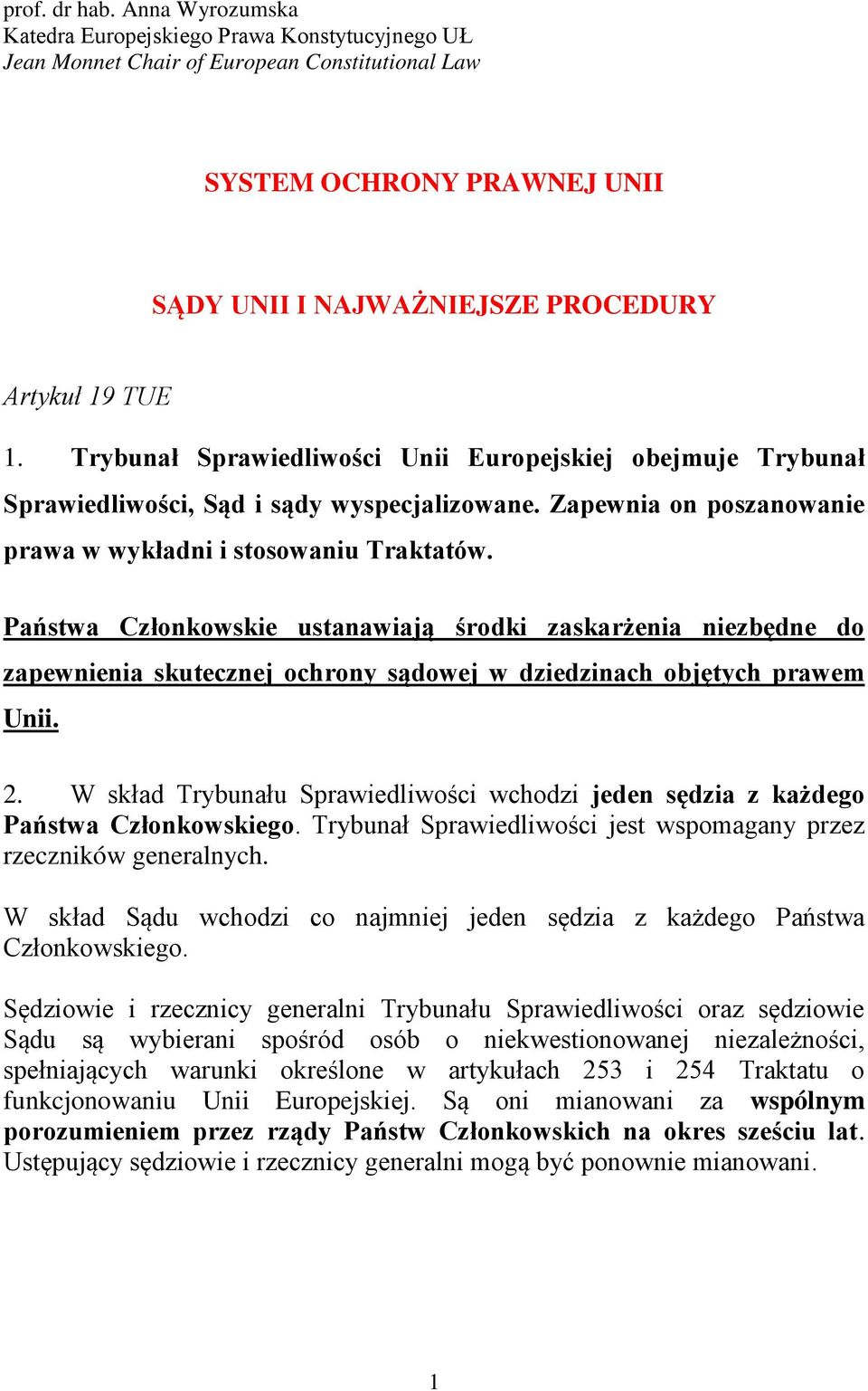 Trybunał Sprawiedliwości Unii Europejskiej obejmuje Trybunał Sprawiedliwości, Sąd i sądy wyspecjalizowane. Zapewnia on poszanowanie prawa w wykładni i stosowaniu Traktatów.