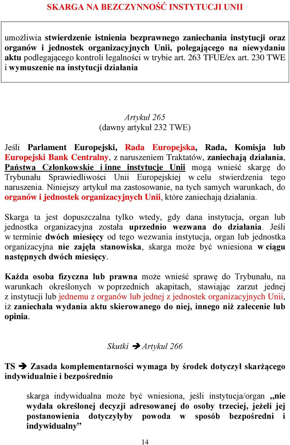 230 TWE i wymuszenie na instytucji działania Artykuł 265 (dawny artykuł 232 TWE) Jeśli Parlament Europejski, Rada Europejska, Rada, Komisja lub Europejski Bank Centralny, z naruszeniem Traktatów,