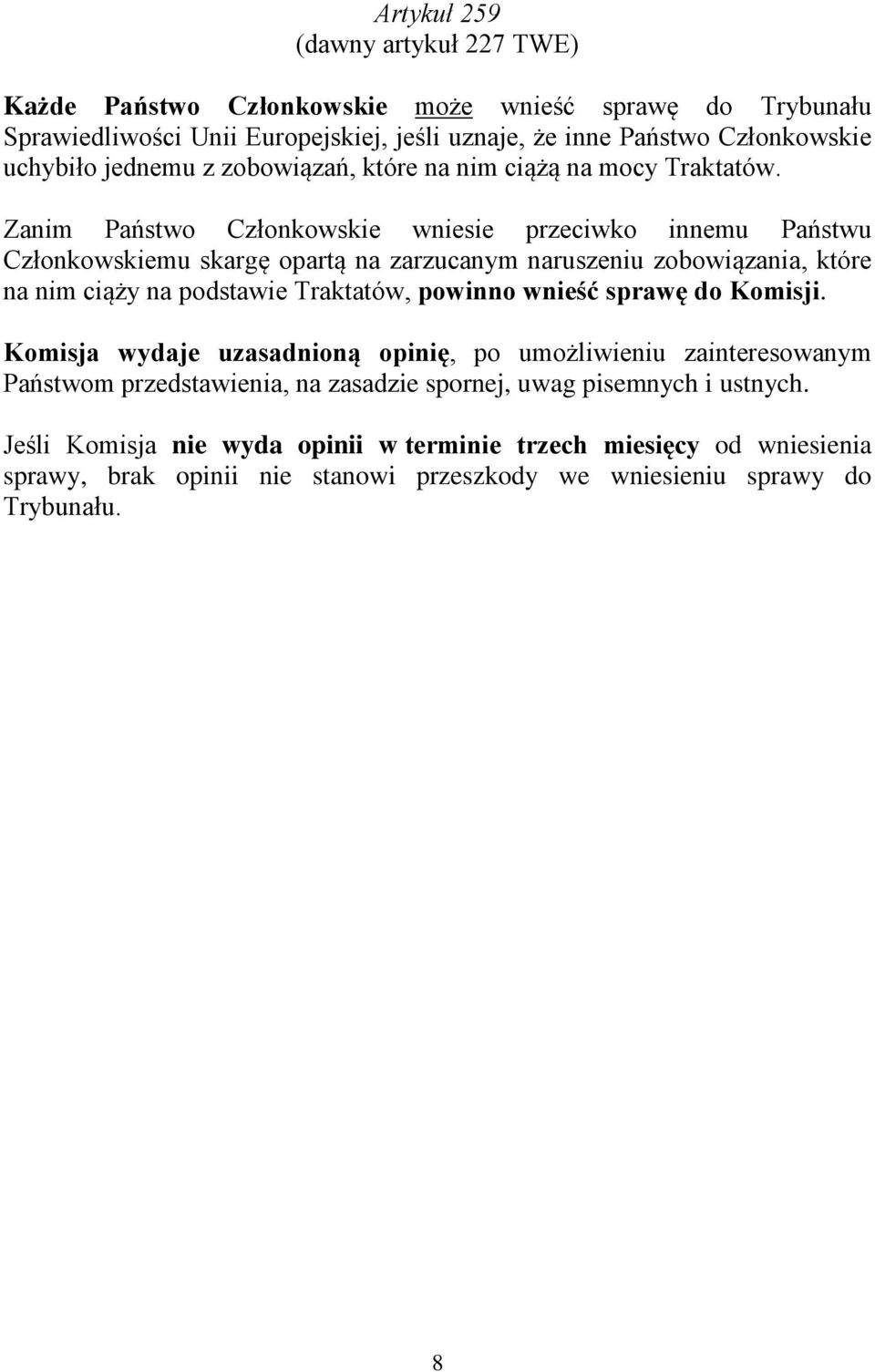 Zanim Państwo Członkowskie wniesie przeciwko innemu Państwu Członkowskiemu skargę opartą na zarzucanym naruszeniu zobowiązania, które na nim ciąży na podstawie Traktatów, powinno