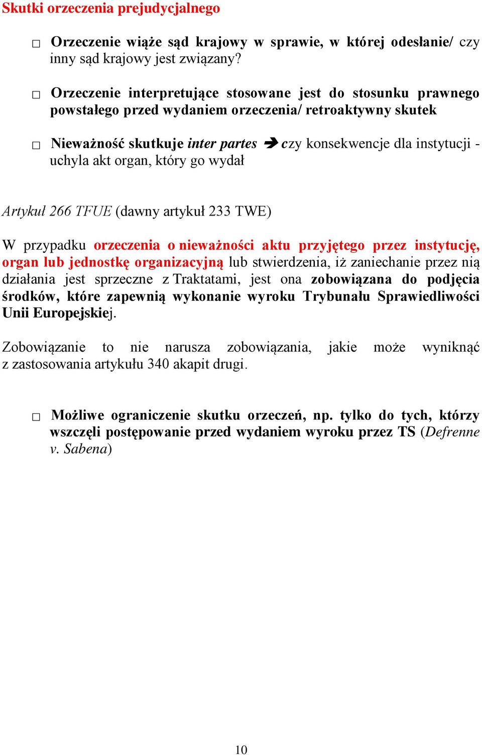 organ, który go wydał Artykuł 266 TFUE (dawny artykuł 233 TWE) W przypadku orzeczenia o nieważności aktu przyjętego przez instytucję, organ lub jednostkę organizacyjną lub stwierdzenia, iż