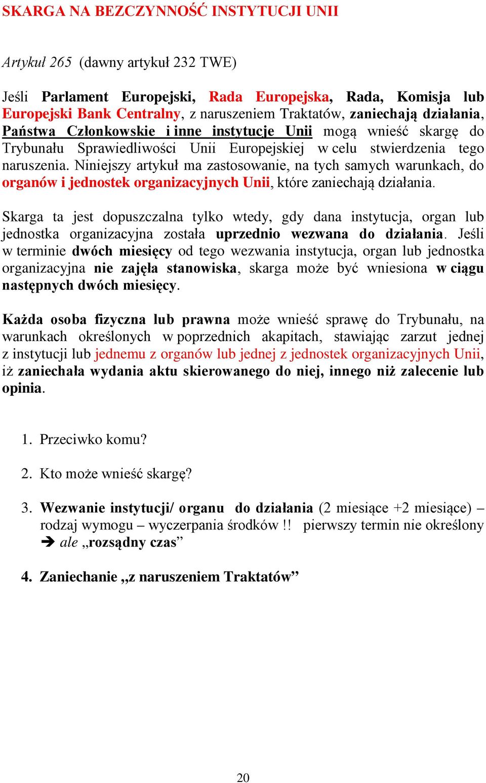 Niniejszy artykuł ma zastosowanie, na tych samych warunkach, do organów i jednostek organizacyjnych Unii, które zaniechają działania.