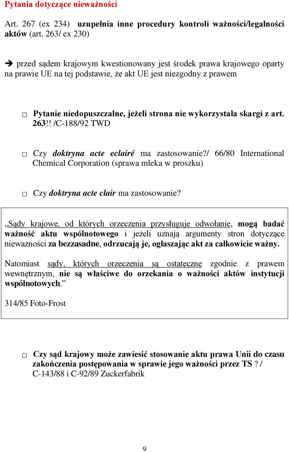 wykorzystała skargi z art. 263!! /C-188/92 TWD Czy doktryna acte eclairé ma zastosowanie?/ 66/80 International Chemical Corporation (sprawa mleka w proszku) Czy doktryna acte clair ma zastosowanie?