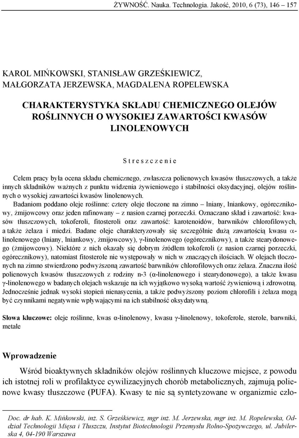 LINOLENOWYCH S t r e s z c z e n i e Celem pracy była ocena składu chemicznego, zwłaszcza polienowych kwasów tłuszczowych, a także innych składników ważnych z punktu widzenia żywieniowego i