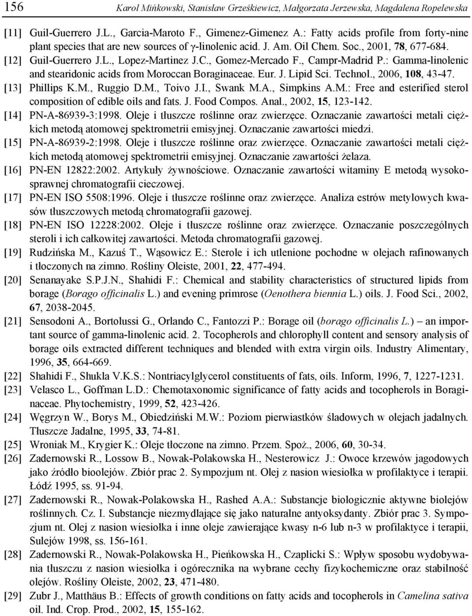 , Campr-Madrid P.: Gamma-linolenic and stearidonic acids from Moroccan Boraginaceae. Eur. J. Lipid Sci. Technol., 2006, 108, 43-47. [13] Phillips K.M., Ruggio D.M., Toivo J.I., Swank M.A., Simpkins A.