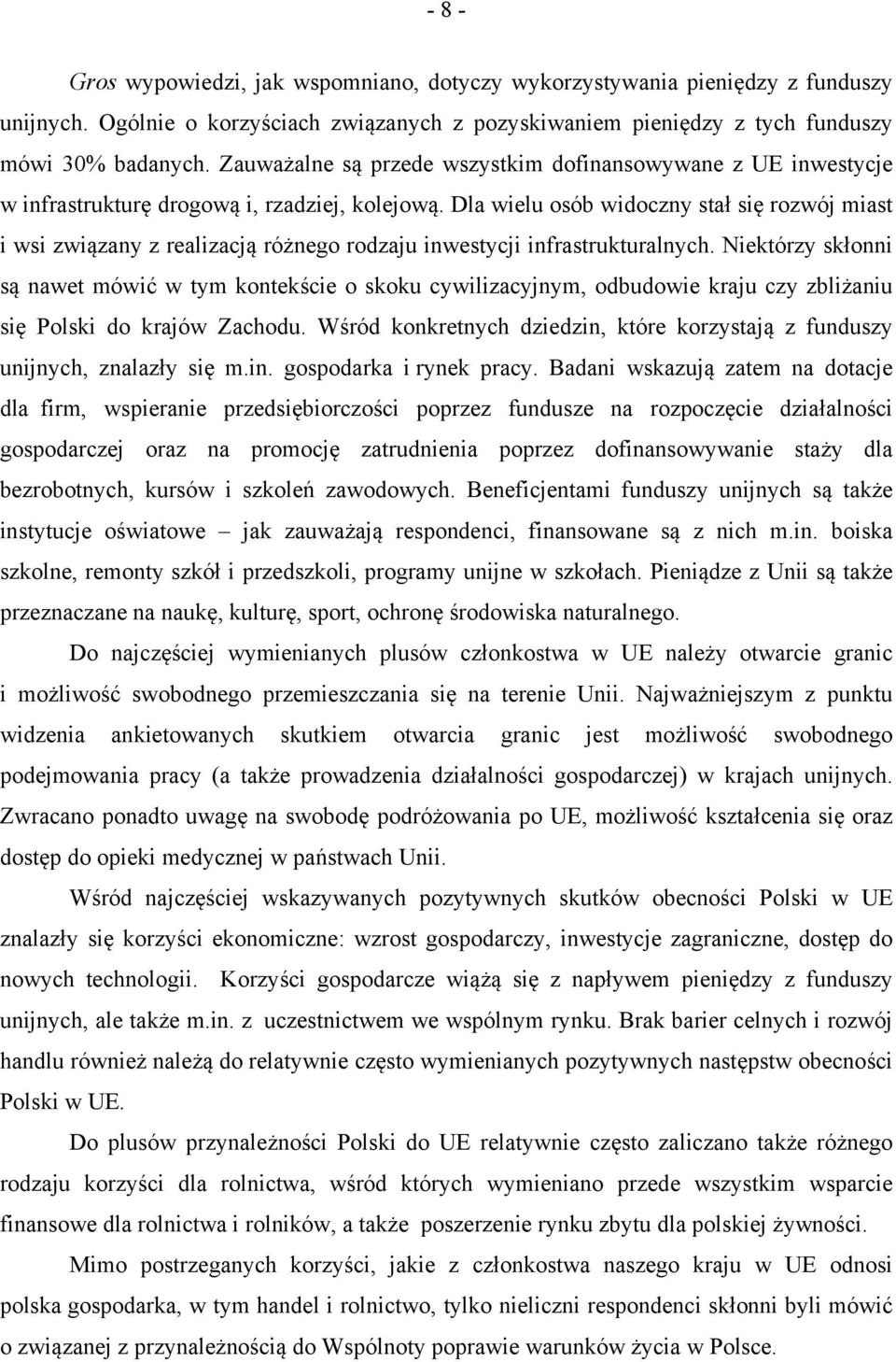 Dla wielu osób widoczny stał się rozwój miast i wsi związany z realizacją różnego rodzaju inwestycji infrastrukturalnych.