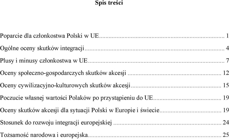 .. Oceny cywilizacyjno-kulturowych skutków akcesji... 15 Poczucie własnej wartości Polaków po przystąpieniu do UE.