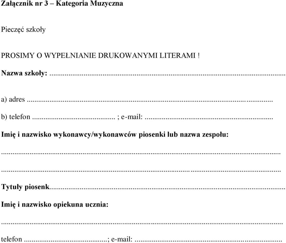 .. Imię i nazwisko wykonawcy/wykonawców piosenki lub nazwa zespołu:.