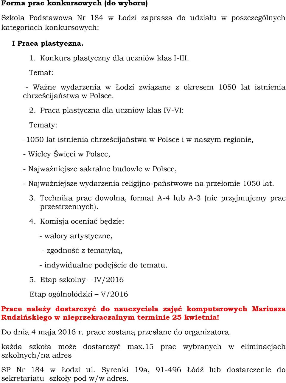 Praca plastyczna dla uczniów klas IV-VI: Tematy: -1050 lat istnienia chrześcijaństwa w Polsce i w naszym regionie, - Wielcy Święci w Polsce, - Najważniejsze sakralne budowle w Polsce, - Najważniejsze