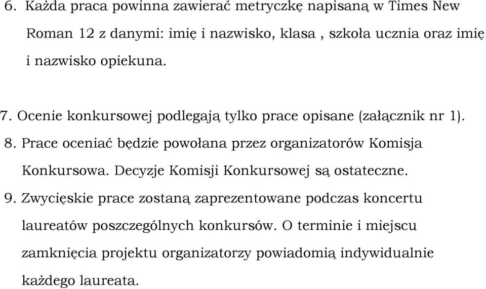 Prace oceniać będzie powołana przez organizatorów Komisja Konkursowa. Decyzje Komisji Konkursowej są ostateczne. 9.