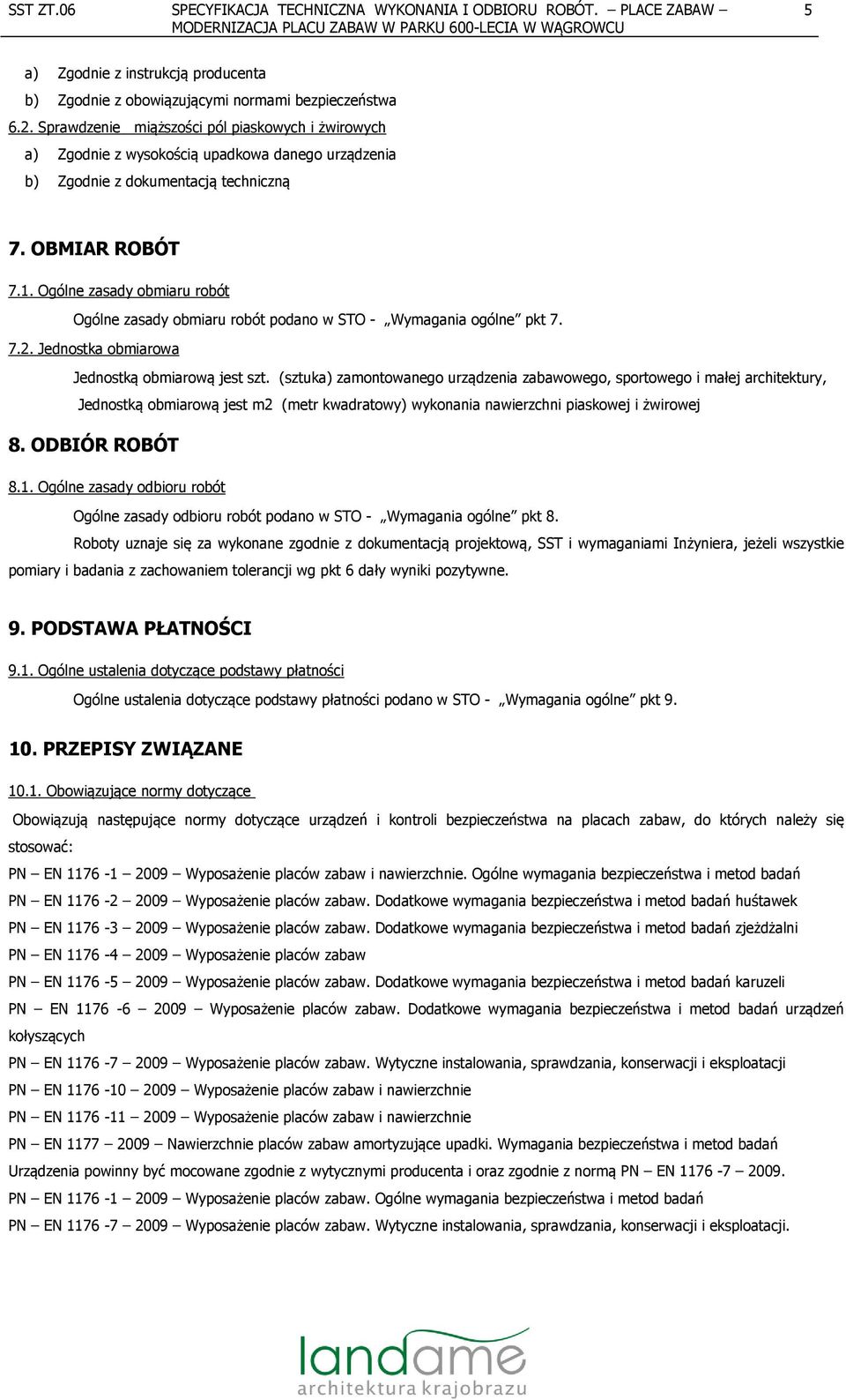 Ogólne zasady obmiaru robót Ogólne zasady obmiaru robót podano w STO - Wymagania ogólne pkt 7. 7.2. Jednostka obmiarowa Jednostką obmiarową jest szt.