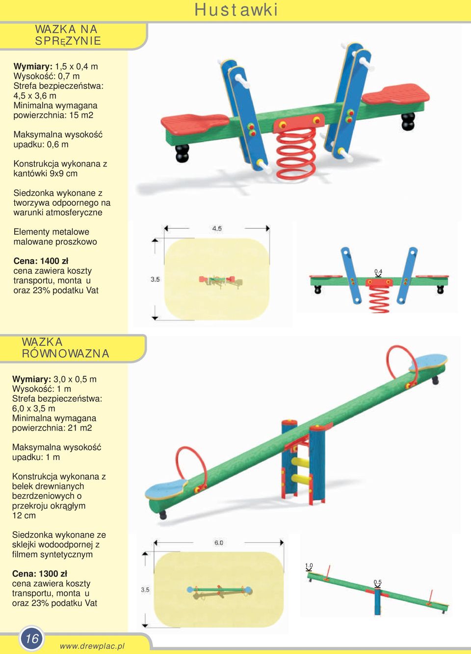 zł 04 WAZKA RÓWNOWAZNA Wymiary: 3,0 x 0,5 m Wysokość: 1 m 6,0 x 3,5 m powierzchnia: 21 m2 upadku: 1 m Konstrukcja wykonana z belek