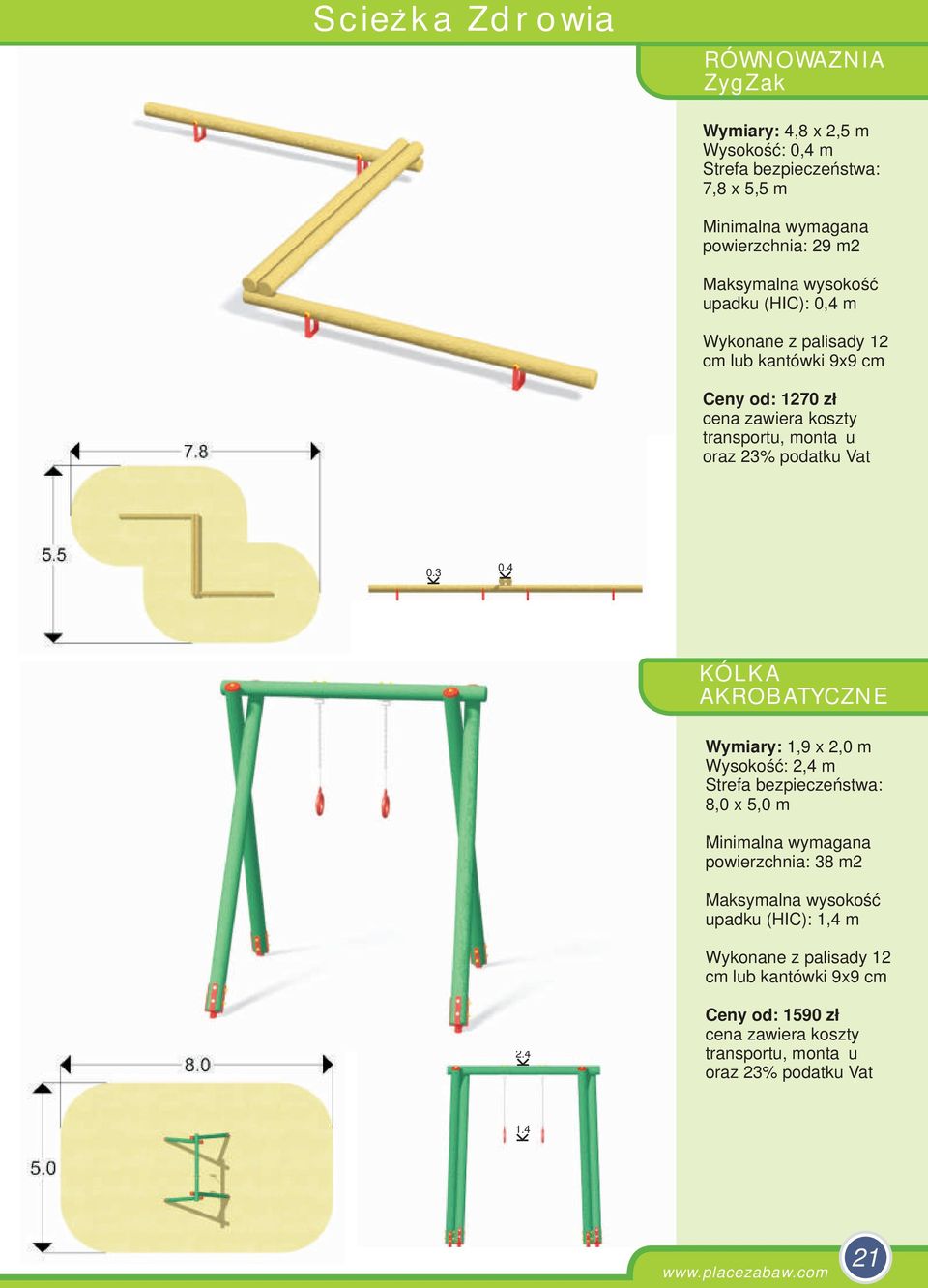 04 KÓLKA AKROBATYCZNE Wymiary: 1,9 x 2,0 m Wysokość: 2,4 m 8,0 x 5,0 m powierzchnia: 38