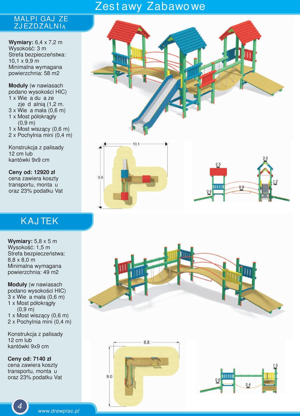 12920 zł 09 12 KAJTEK Wymiary: 5,8 x 5 m Wysokość: 1,5 m 8,8 x 8,0 m powierzchnia: 49 m2 3 x Wieża mała (0,6 m) 1