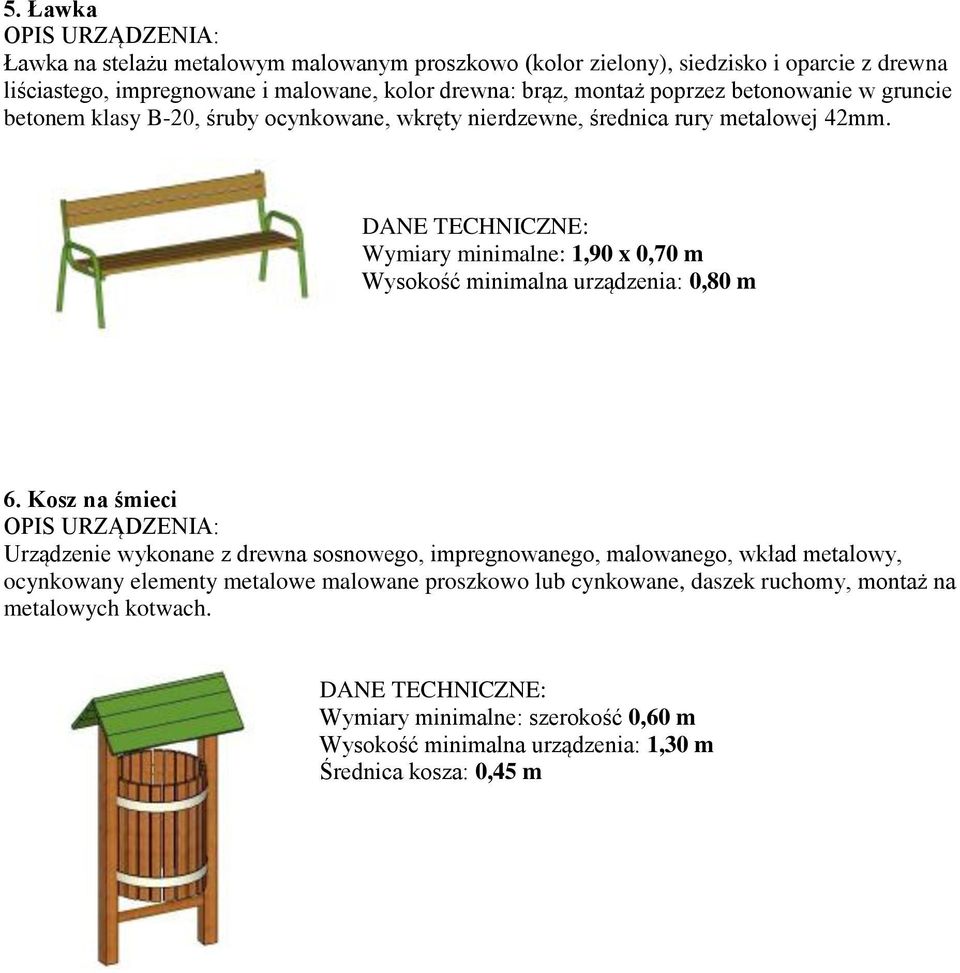 Wymiary minimalne: 1,90 x 0,70 m Wysokość minimalna urządzenia: 0,80 m 6.