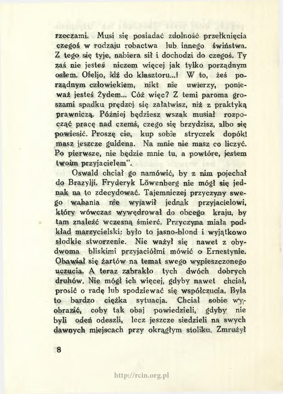 Z temi paroma groszami spadku prędzej się załatwisz, niż z praktyką prawniczą. Później będziesz wszak musiał rozpocząć pracę nad czemś, czego się brzydzisz, albo się powiesić.