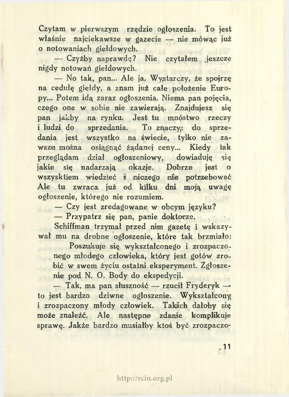 Jest tu mnóstwo rzeczy 1 ludzi do sprzedania. To znaczy,: do sprzedania jest wszystko na świecie, tylko nie zawsze) można osiągnąć żądanej ceny.