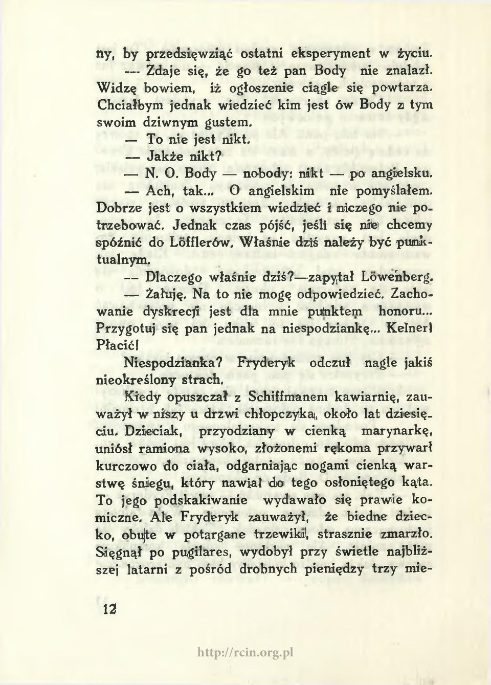 Dobrze jest o wszystkiem wiedzieć ii niczego nie potrzebować. Jednak czas pójść, jeśli się nife' chcemy spóźnić do Lofflerów. Właśnie dziś należy być punktualnym. Dlaczego właśnie dziś?