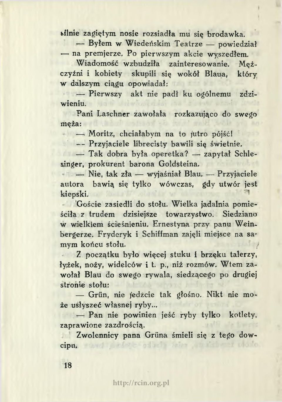 Moritz, chciałabym na to jutro pójść! Przyjaciele librecisty bawili się świetnie. Tak dobra była operetka? zapytał Schlesinger, prokurent barona Goldsteina. Nie, tak zła wyjaśniał Blau.