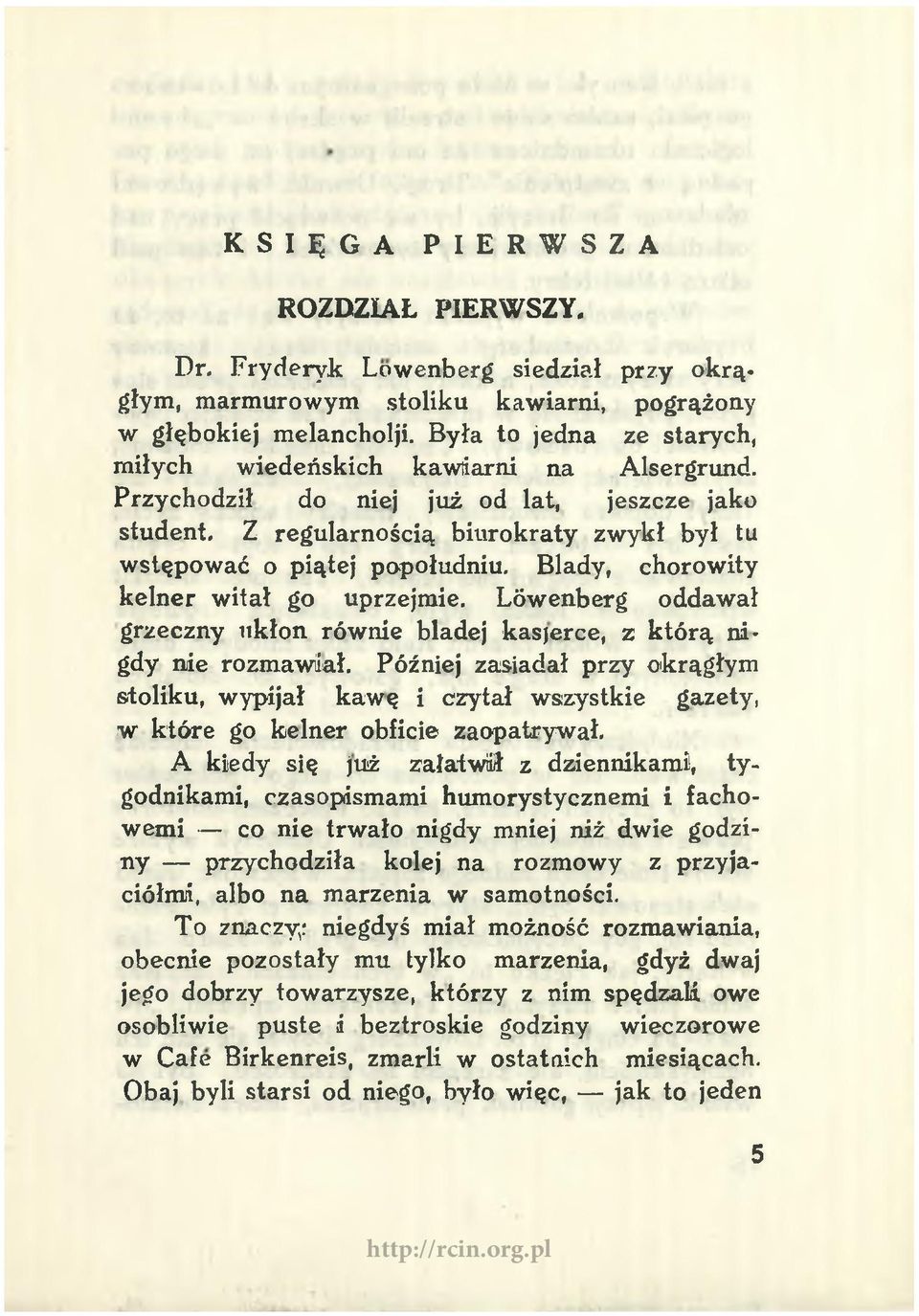 Blady, chorowity kelner witał go uprzejmie. Lówenberg oddawał grzeczny ukłon równie bladej kasjerce, z którą n i gdy nie rozmawiał.