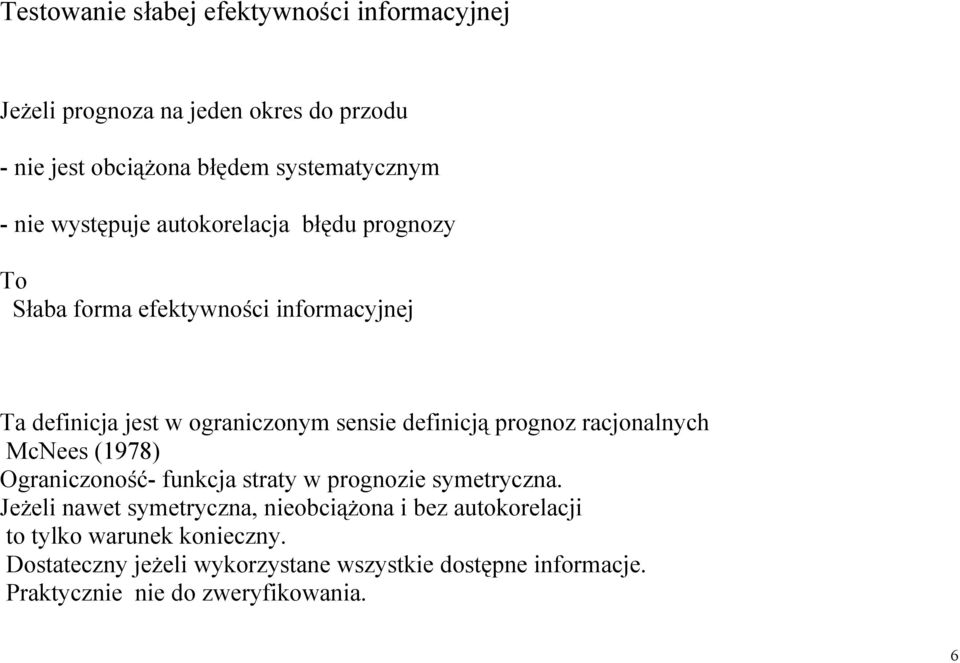 prognoz racjonalnych McNees (1978) Ograniczoność- funkcja straty w prognozie symetryczna.