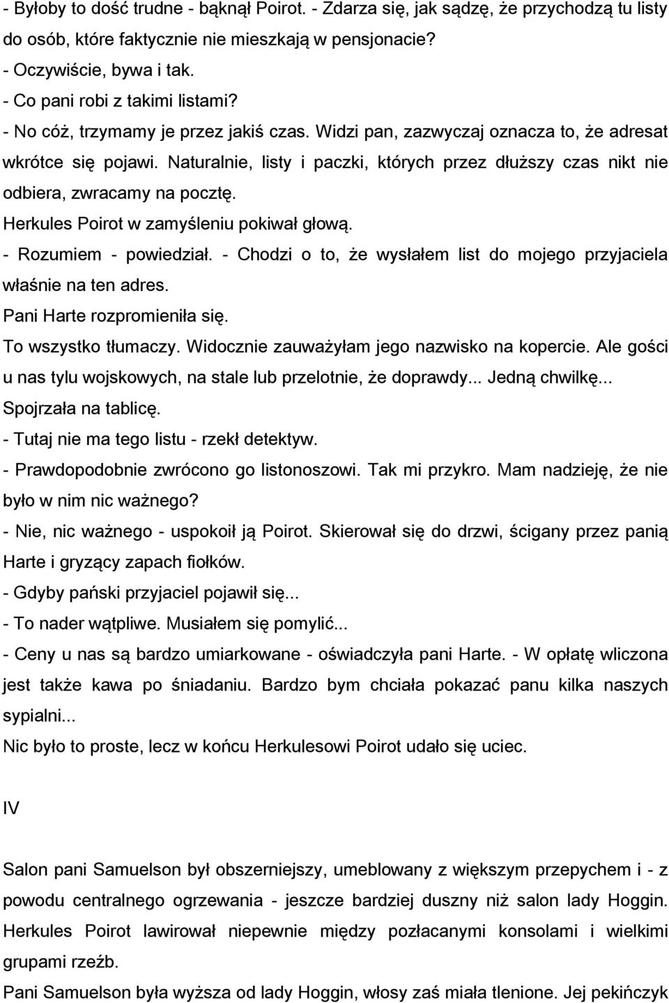 Naturalnie, listy i paczki, których przez dłuższy czas nikt nie odbiera, zwracamy na pocztę. Herkules Poirot w zamyśleniu pokiwał głową. - Rozumiem - powiedział.